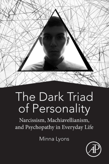 Dark Triad of Personality: Narcissism, Machiavellianism, and Psychopathy in Everyday Life