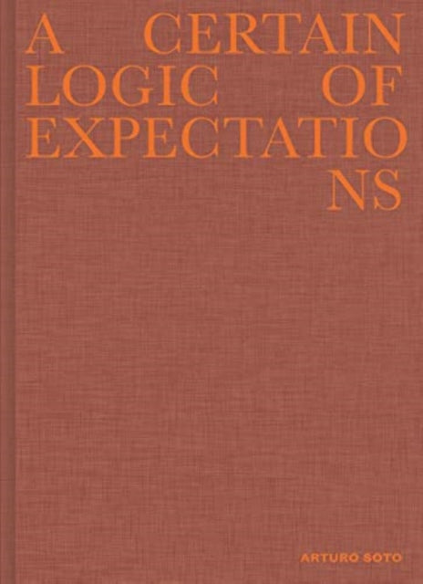 Arturo Soto - A Certain Logic of Expectations