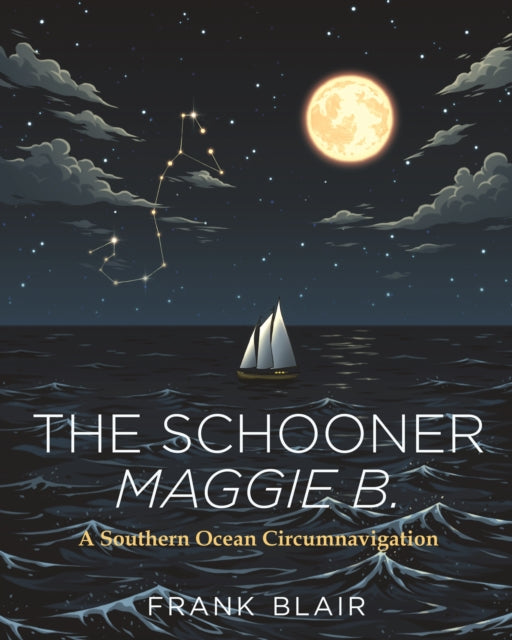 Schooner Maggie B.: A Southern Ocean Circumnavigation