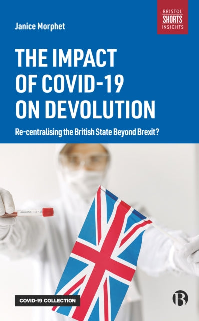 Impact of COVID-19 on Devolution: Recentralising the British State Beyond Brexit?