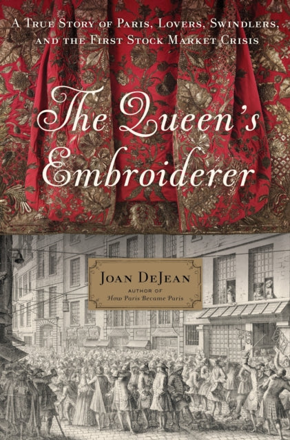 Queen's Embroiderer: A True Story of Paris, Lovers, Swindlers, and the First Stock Market Crisis