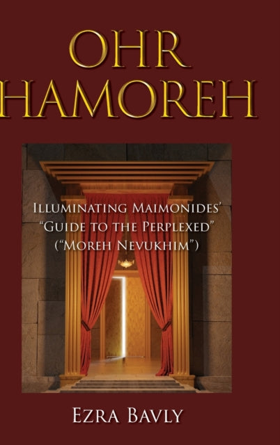 Ohr Hamoreh: Illuminating Maimonides' Guide to the Perplexed (Moreh Nevukhim)