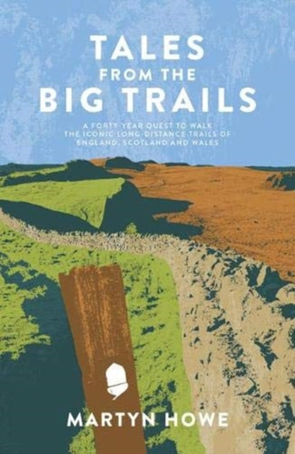 Tales from the Big Trails: A forty-year quest to walk the iconic long-distance trails of England, Scotland and Wales