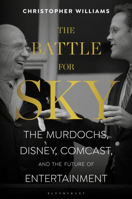 Battle for Sky: The Murdochs, Disney, Comcast and the Future of Entertainment