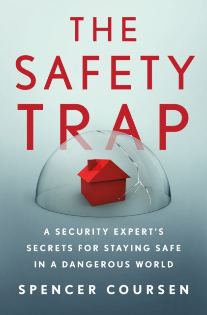 Safety Trap: A Security Expert's Secrets for Staying Safe in a Dangerous World