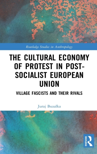 Cultural Economy of Protest in Post-Socialist European Union: Village Fascists and their Rivals