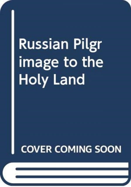 RUSSIAN PILGRIMAGE TO THE HOLY LAND