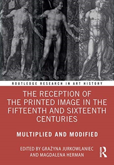 Reception of the Printed Image in the Fifteenth and Sixteenth Centuries: Multiplied and Modified
