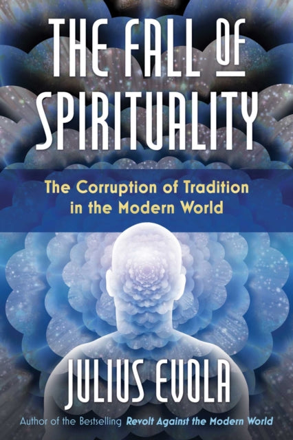 Fall of Spirituality: The Corruption of Tradition in the Modern World