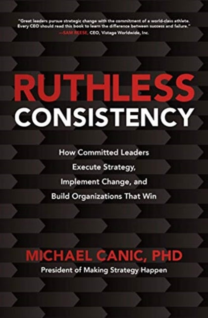 RUTHLESS CONSISTENCY HOW COMMITTED LEADE