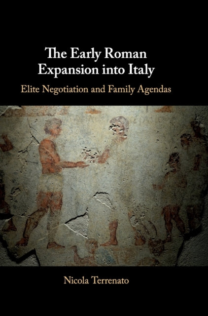 Early Roman Expansion into Italy: Elite Negotiation and Family Agendas