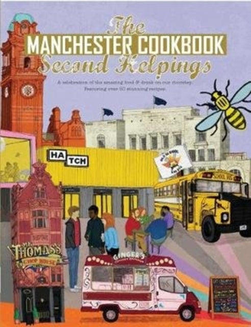 Manchester Cook Book: Second Helpings: A celebration of the amazing food and drink on our doorstep.