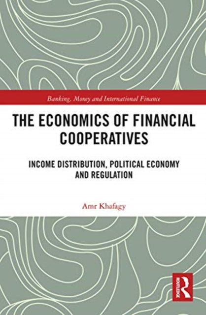 Economics of Financial Cooperatives: Income Distribution, Political Economy and Regulation