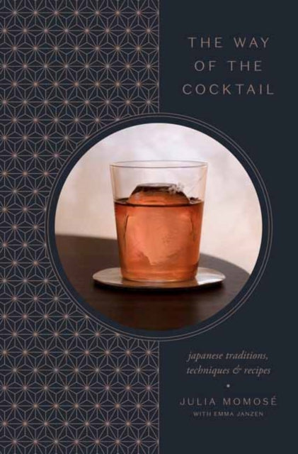 Way of the Cocktail: Japanese Traditions, Techniques, and Recipes