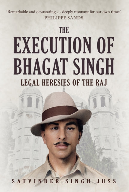 Execution of Bhagat Singh: Legal Heresies of the Raj