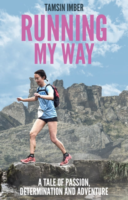 Running My Way: A Tale of Passion, Determination  and Adventure