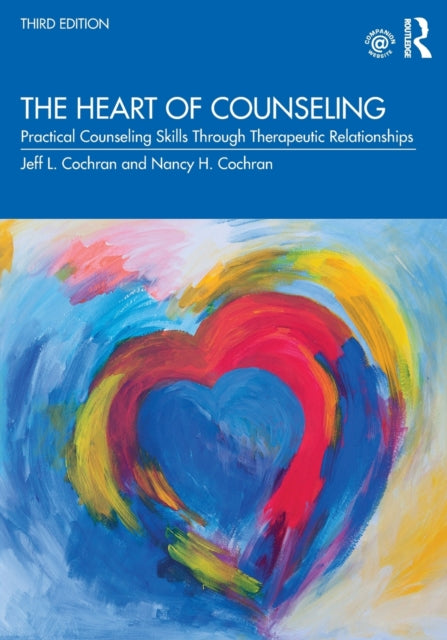 Heart of Counseling: Practical Counseling Skills Through Therapeutic Relationships, 3rd ed