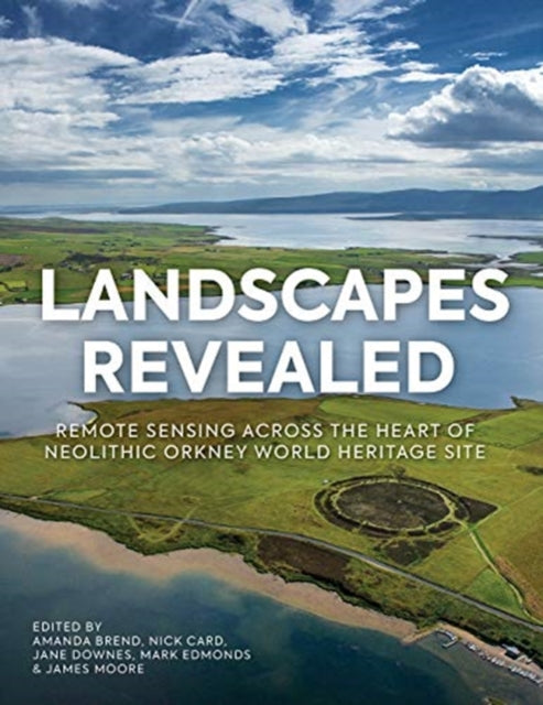 Landscapes Revealed: Geophysical Survey in the Heart of Neolithic Orkney World Heritage Area 2002-2011