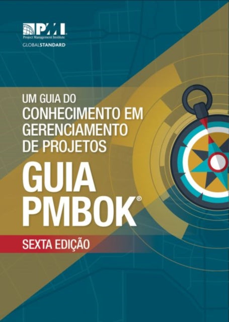 Um guia do Conhecimento em Gerenciamento de Projetos (guia PMBOK): (Brazilian Portuguese version of: A guide to the Project Management Body of Knowledge :PMBOK Guide)