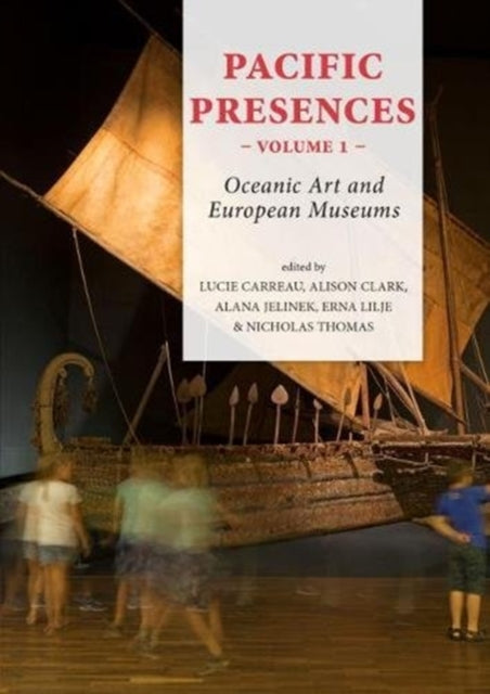 Pacific Presences (volume 1): Oceanic Art and European Museums