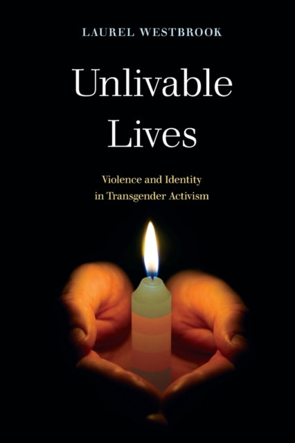 Unlivable Lives: Violence and Identity in Transgender Activism