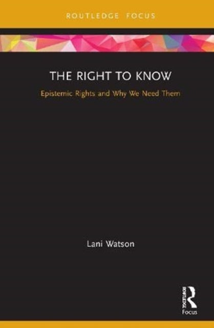 Right to Know: Epistemic Rights and Why We Need Them