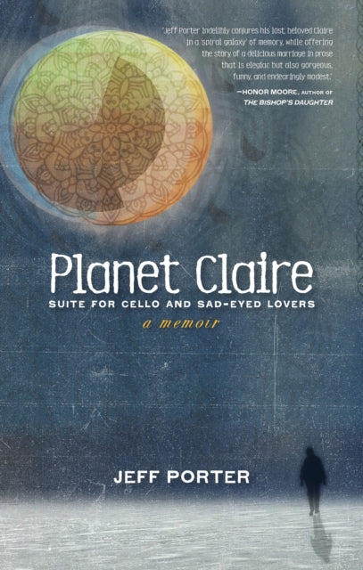 Planet Claire: Suite for Cello and Sad-Eyed Lovers - A Memoir