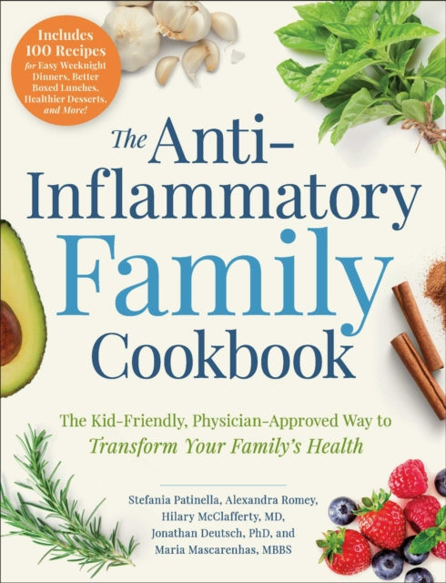 Anti-Inflammatory Family Cookbook: The Kid-Friendly, Pediatrician-Approved Way to Transform Your Family's Health