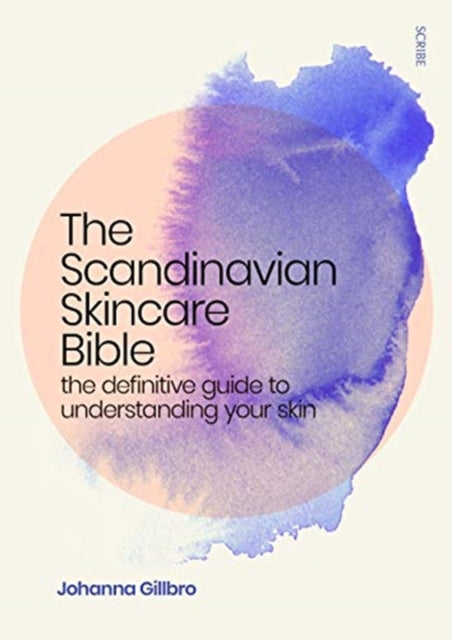 Scandinavian Skincare Bible: the definitive guide to understanding your skin