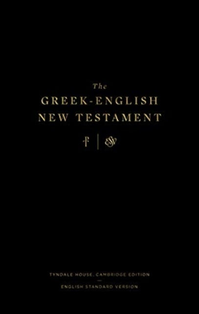 Greek-English New Testament: Tyndale House, Cambridge Edition and English Standard Version: Tyndale House, Cambridge Edition and English Standard Version