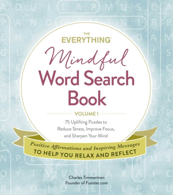 Everything Mindful Word Search Book, Volume 1: 75 Uplifting Puzzles to Reduce Stress, Improve Focus, and Sharpen Your Mind