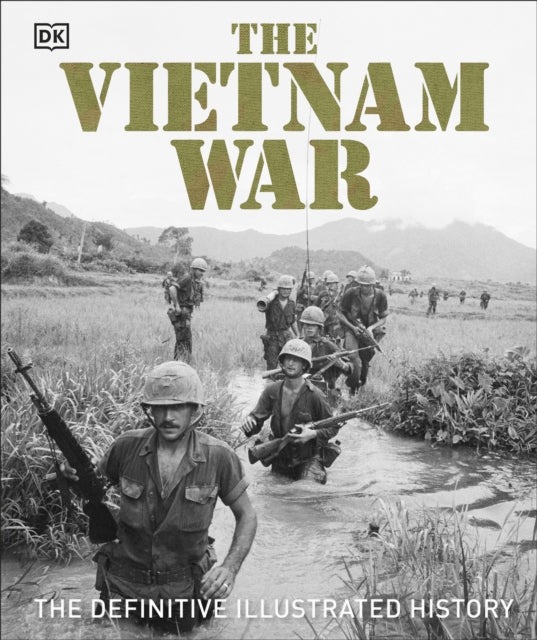 Vietnam War: The Definitive Illustrated History
