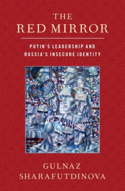 Red Mirror: Putin's Leadership and Russia's Insecure Identity