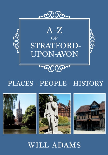 A-Z of Stratford-upon-Avon: Places-People-History