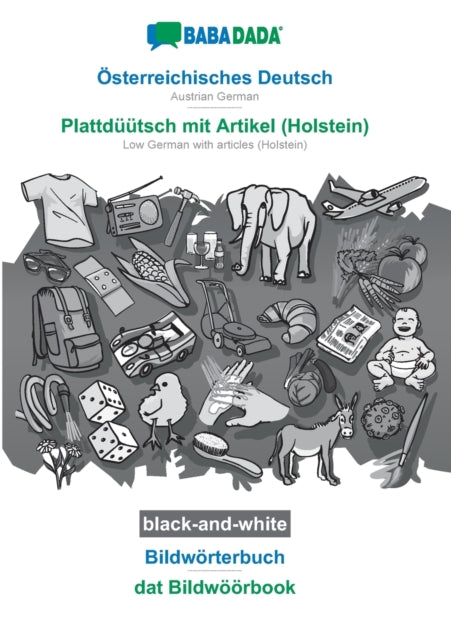BABADADA black-and-white, OEsterreichisches Deutsch - Plattduutsch mit Artikel (Holstein), Bildwoerterbuch - dat Bildwoeoerbook: Austrian German - Low German with articles (Holstein), visual dictionary