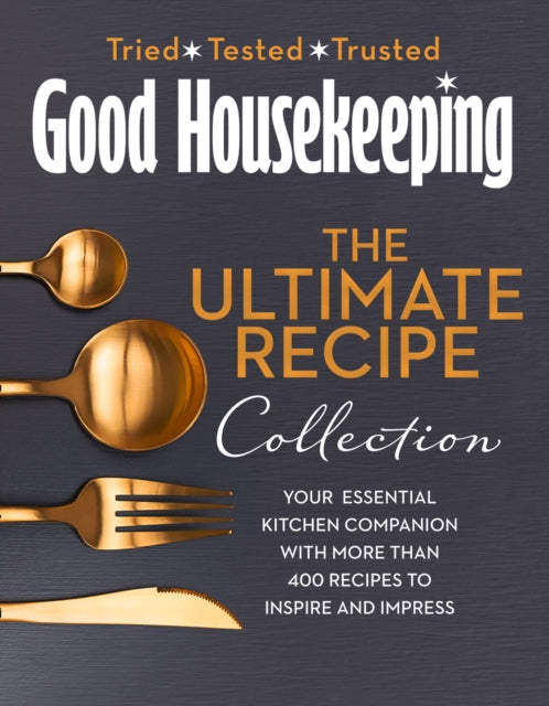 Good Housekeeping Ultimate Collection: Your Essential Kitchen Companion with More Than 400 Recipes to Inspire and Impress