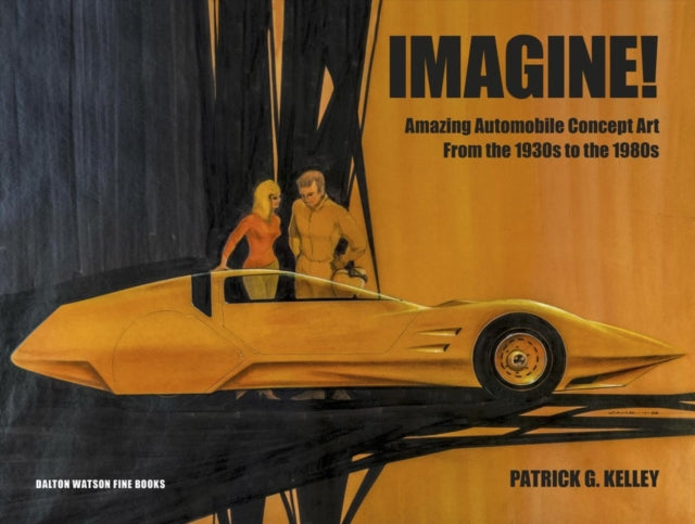 Imagine!: Automobile Concept Art from the 1930s to the 1980s
