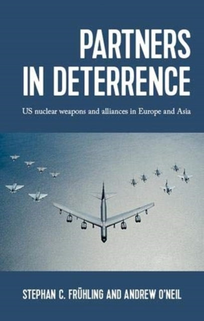 Partners in Deterrence: Us Nuclear Weapons and Alliances in Europe and Asia