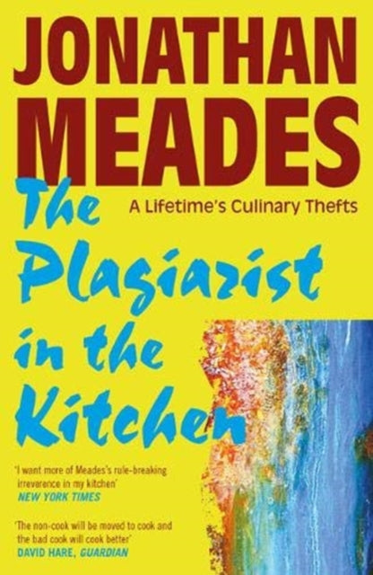 Plagiarist in the Kitchen: A Lifetime's Culinary Thefts