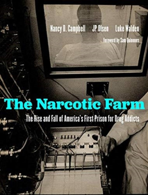 Narcotic Farm: The Rise and Fall of America's First Prison for Drug Addicts