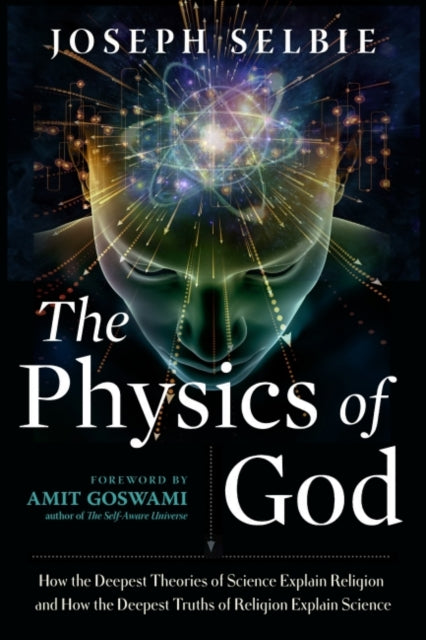 Physics of God: How the Deepest Theories of Science Explain Religion and How the Deepest Truths of Religion Explain Science