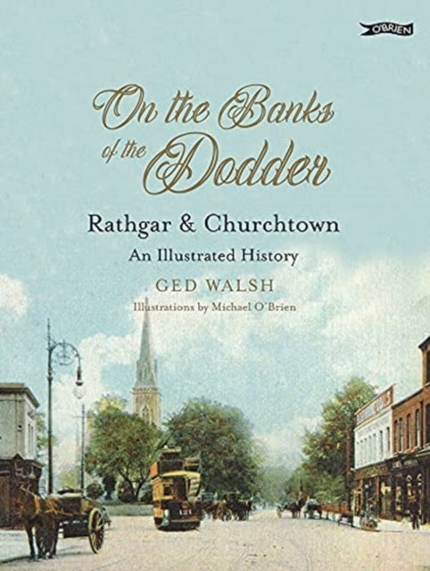 On The Banks of the Dodder: Rathgar & Churchtown: An Illustrated History