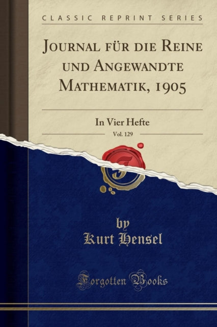 Journal Fur Die Reine Und Angewandte Mathematik, 1905, Vol. 129: In Vier Hefte (Classic Reprint)