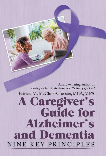 Caregiver's Guide for Alzheimer's and Dementia: Nine Key Principles
