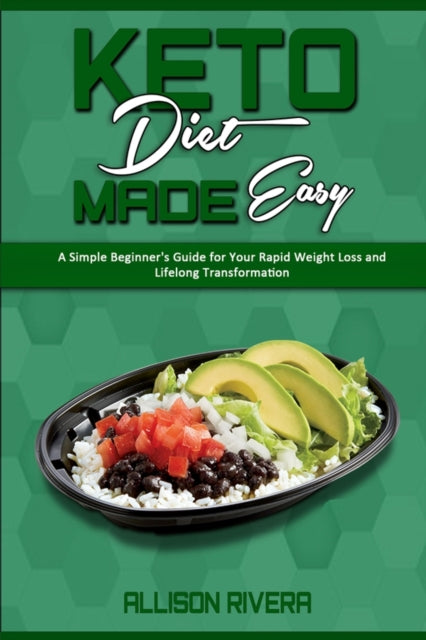 Keto Diet Made Easy: A Simple Beginner's Guide for Your Rapid Weight Loss and Lifelong Transformation