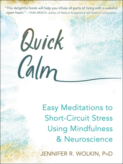 Quick Calm: Easy Meditations to Short Circuit Stress Using Mindfulness and Neuroscience