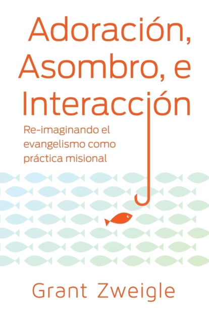 Adoracion, Maravilla y Camino: Re-imaginando el evangelismo como practica misional