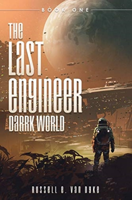 Last Engineer: Darrk World: Book One