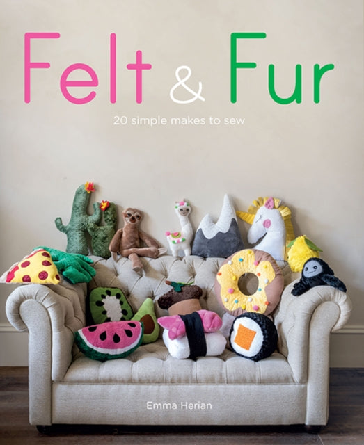Felt & Fur: 20 simple makes to sew