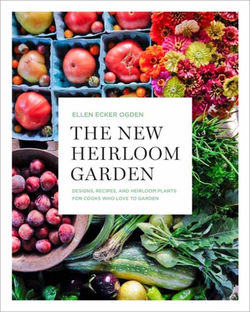 New Heirloom Garden: 12 Theme Designs with Recipes for Cooks Who Love to Garden